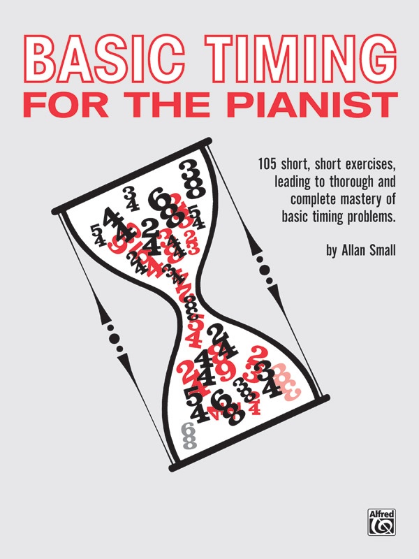 Basic Timing For The Pianist 105 Short, Short Exercises Leading To Thorough And Complete Mastery Of Basic Timing Problems Book