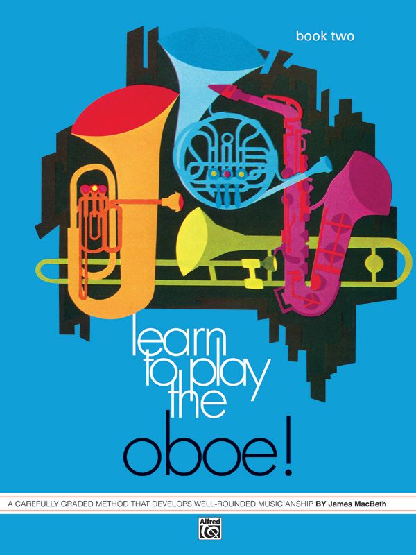 Learn To Play Oboe! Book 2 A Carefully Graded Method That Develops Well-Rounded Musicianship Book