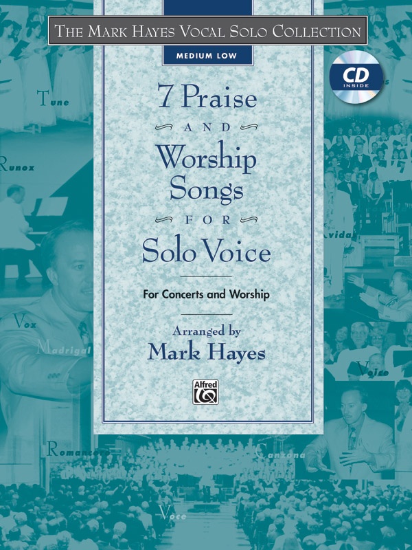 The Mark Hayes Vocal Solo Collection: 7 Praise And Worship Songs For Solo Voice For Concerts And Worship Book & Cd