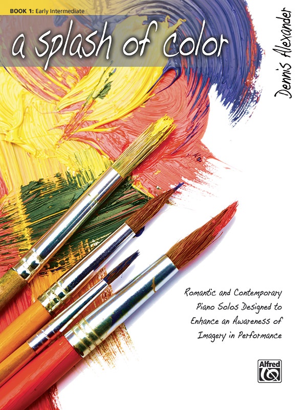 A Splash Of Color, Book 1 Romantic And Contemporary Piano Solos Designed To Enhance An Awareness Of Imagery In Performance Book