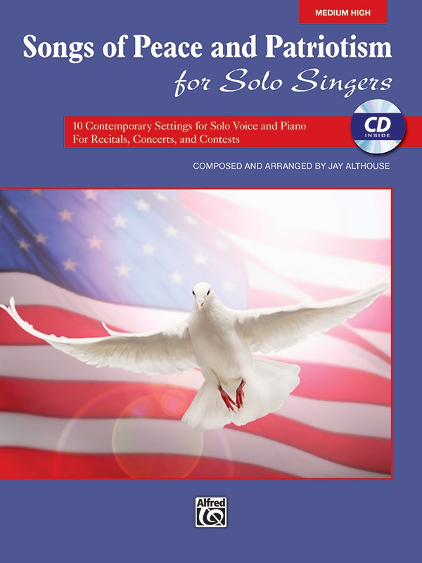 Songs Of Peace And Patriotism For Solo Singers 10 Contemporary Settings For Solo Voice And Piano For Recitals, Concerts, And Contests Book & Cd