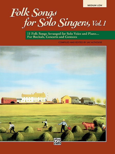 Folk Songs For Solo Singers, Vol. 1 11 Folk Songs Arranged For Solo Voice And Piano For Recitals, Concerts, And Contests Book