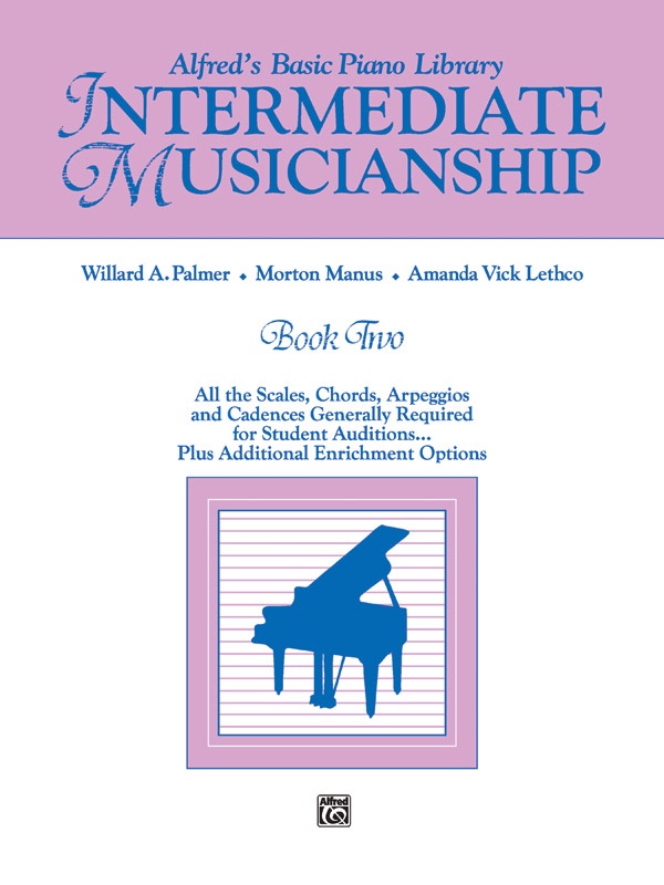 Alfred's Basic Piano Library Musicianship Book Two: Intermediate Musicianship All The Scales, Chords, Arpeggios, And Cadences Generally Required For Student Auditions . . . Plus Additional Enrichment Options