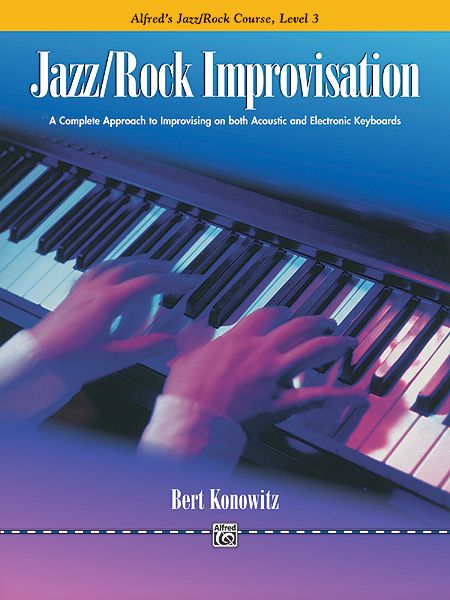 Alfred's Basic Jazz/Rock Course: Improvisation, Level 3 A Complete Approach To Improvising On Both Acoustic And Electronic Keyboards Book