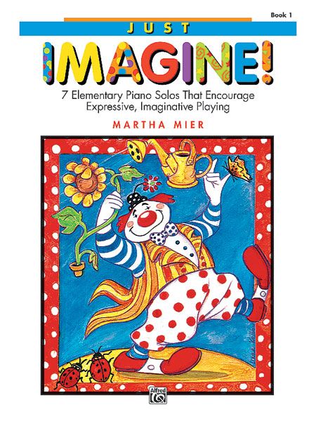 Just Imagine!, Book 1 7 Elementary Piano Solos That Encourage Expressive, Imaginative Playing Book