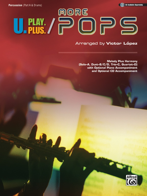 U.Play.Plus: More Pops Melody Plus Harmony (Solo---A, Duet---B/C/D, Trio---C, Quartet---D) With Optional Piano Accompaniment And Optional Cd Accompaniment Book