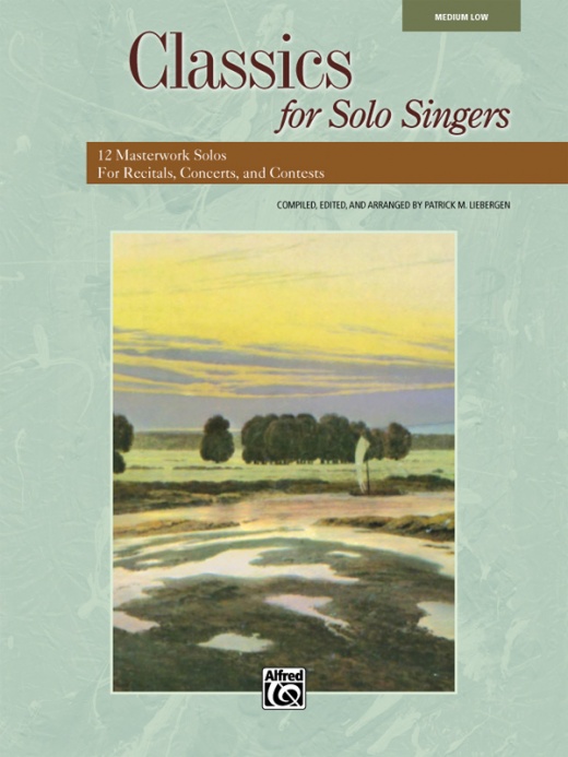 Classics For Solo Singers: 12 Masterwork Solos For Recitals, Concerts, And Contests Book