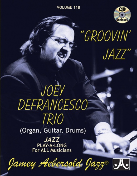 Jamey Aebersold Jazz, Volume 118: Groovin' Jazz Joey Defrancesco Trio (Organ, Guitar, Drums) Book & 2 Cds