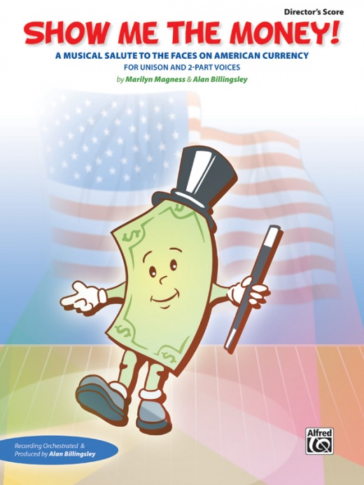 Show Me The Money! A Musical Salute To The Faces On American Currency For Unison And 2-Part Voices Score