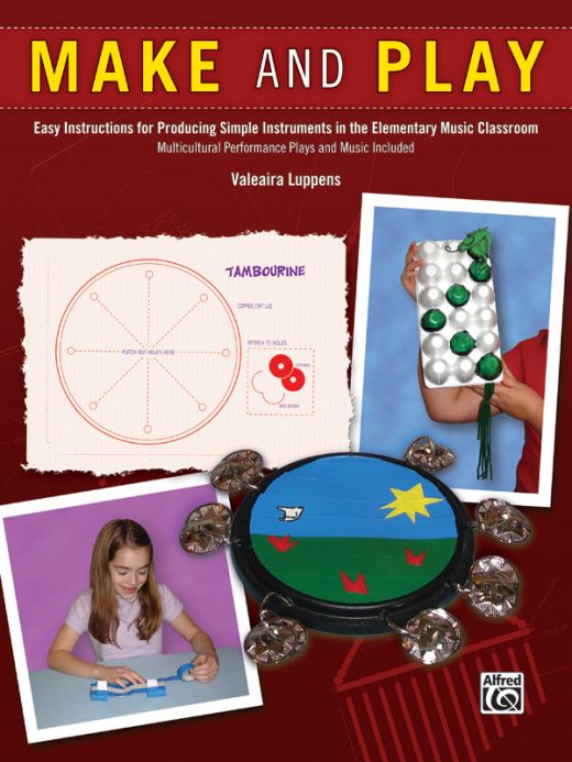Make and Play: Easy Instructions for Producing Simple Instruments in the Elementary Music Classroom Book