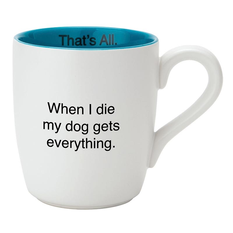 That's All® Mug - My Dog Gets Everything
