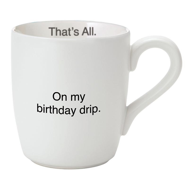 That's All® Mug - On My Birthday Drip