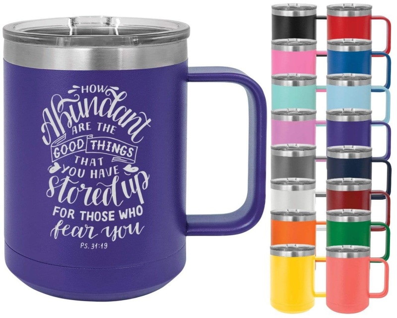Psalm 31:19 How Abundant Are The Good Things That You Have Stored Up - 15Oz Powder Coated Inspirational Coffee Mug