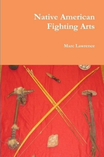 Native American Fighting Arts Book by Marc Lawrence - Apache Indian Martial Arts