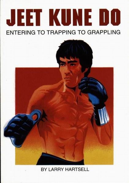 Jeet Kune Do: Entering To Trapping To Grappling By Larry Hartsell