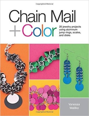 Chain Mail + Color, 20 Jewelry Projects Using Aluminum, Jump Rings, Scales And Disks - Vanessa Walilko