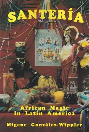 Santeria: African Magic In Latin America By Migene Gonzalez-Wippler