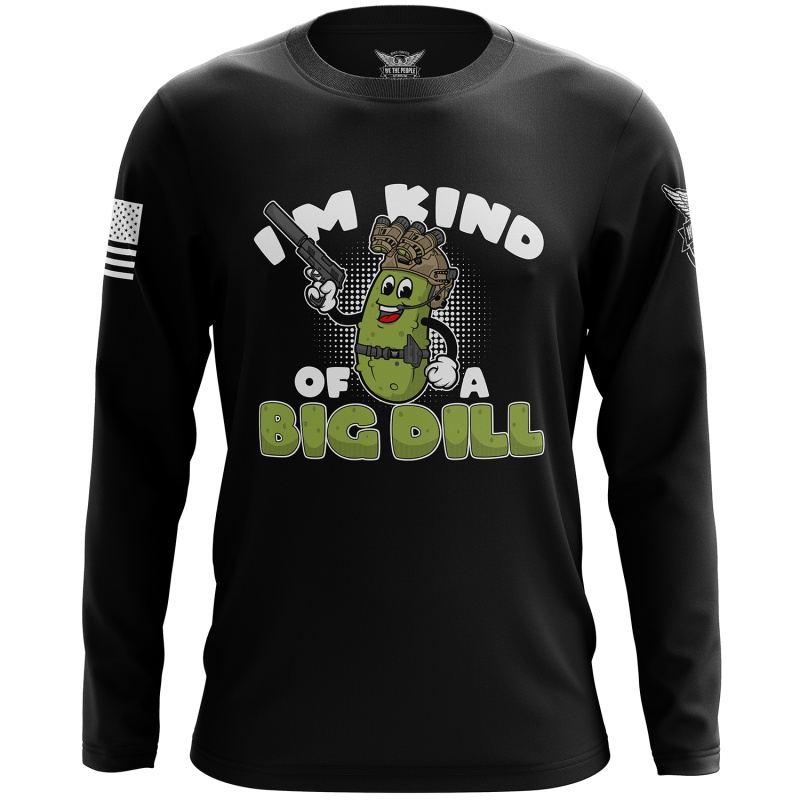 I'm Kind Of A Big Dill Long Sleeve Shirt