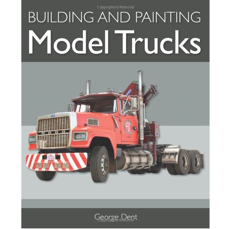 Building And Painting Model Trucks Book By George Dent